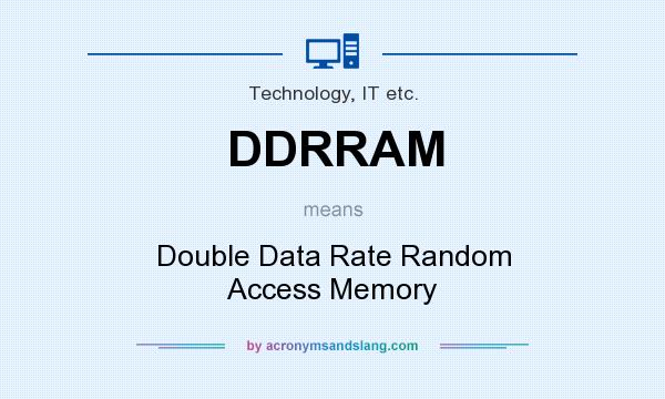 What does DDRRAM mean? It stands for Double Data Rate Random Access Memory