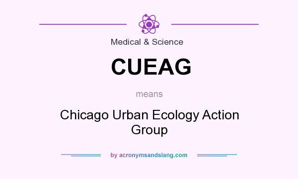 What does CUEAG mean? It stands for Chicago Urban Ecology Action Group