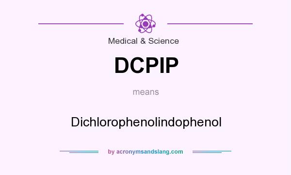 What does DCPIP mean? It stands for Dichlorophenolindophenol