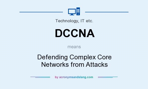 What does DCCNA mean? It stands for Defending Complex Core Networks from Attacks