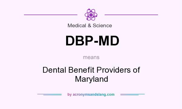 What does DBP-MD mean? It stands for Dental Benefit Providers of Maryland