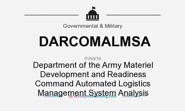 What does DARCOMALMSA mean? It stands for Department of the Army Materiel Development and Readiness Command Automated Logistics Management System Analysis
