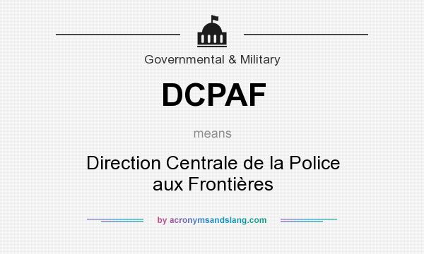 What does DCPAF mean? It stands for Direction Centrale de la Police aux Frontières