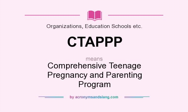 What does CTAPPP mean? It stands for Comprehensive Teenage Pregnancy and Parenting Program