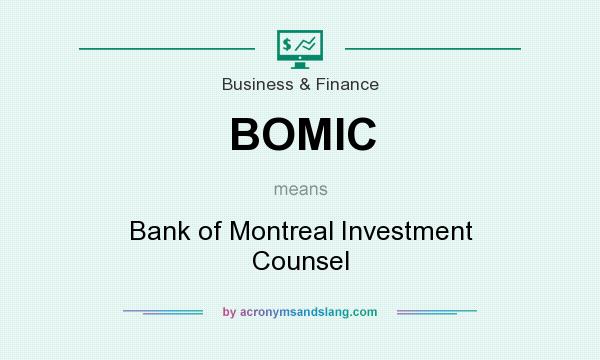 What does BOMIC mean? It stands for Bank of Montreal Investment Counsel