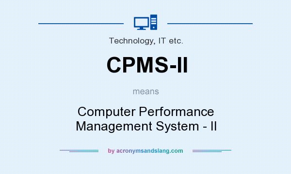 What does CPMS-II mean? It stands for Computer Performance Management System - II