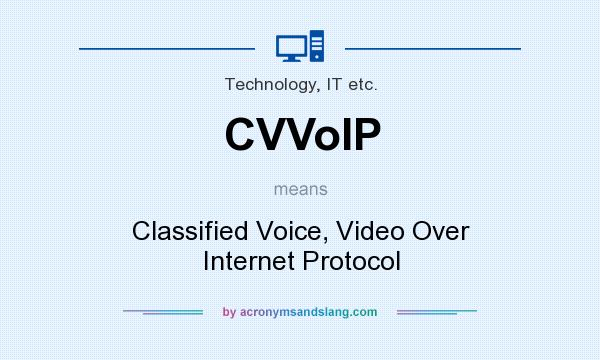 What does CVVoIP mean? It stands for Classified Voice, Video Over Internet Protocol