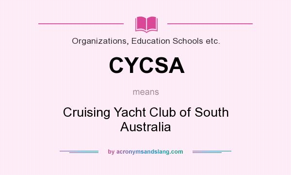What does CYCSA mean? It stands for Cruising Yacht Club of South Australia