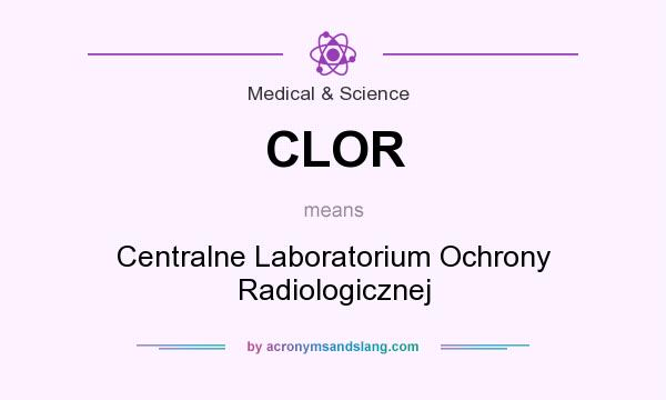 What does CLOR mean? It stands for Centralne Laboratorium Ochrony Radiologicznej
