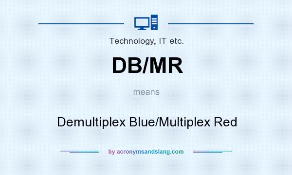 What does DB/MR mean? It stands for Demultiplex Blue/Multiplex Red