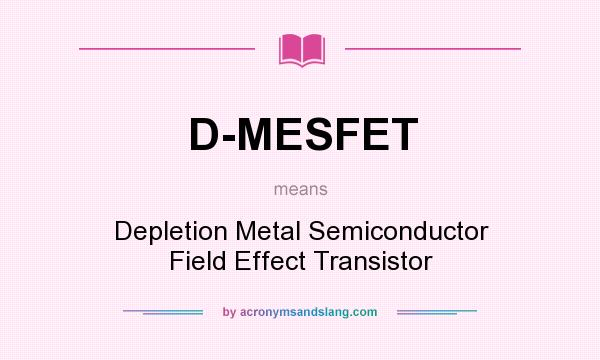 What does D-MESFET mean? It stands for Depletion Metal Semiconductor Field Effect Transistor