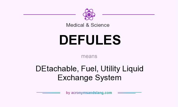 What does DEFULES mean? It stands for DEtachable, Fuel, Utility Liquid Exchange System