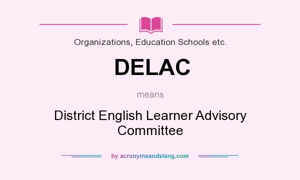 What does DELAC mean? It stands for District English Learner Advisory Committee