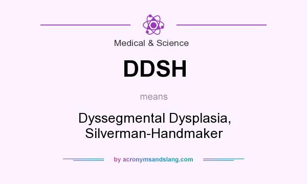 What does DDSH mean? It stands for Dyssegmental Dysplasia, Silverman-Handmaker