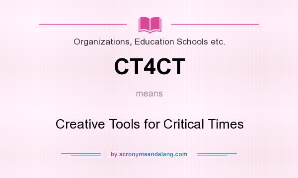 What does CT4CT mean? It stands for Creative Tools for Critical Times