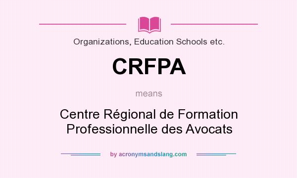 What does CRFPA mean? It stands for Centre Régional de Formation Professionnelle des Avocats