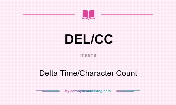 What does DEL/CC mean? It stands for Delta Time/Character Count