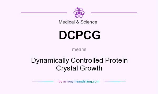 What does DCPCG mean? It stands for Dynamically Controlled Protein Crystal Growth