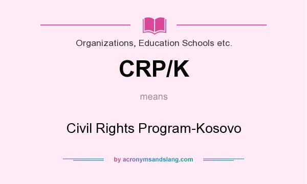 What does CRP/K mean? It stands for Civil Rights Program-Kosovo