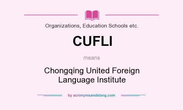What does CUFLI mean? It stands for Chongqing United Foreign Language Institute