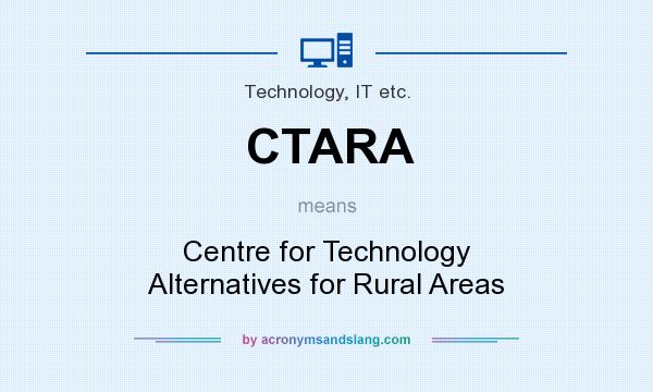 What does CTARA mean? It stands for Centre for Technology Alternatives for Rural Areas