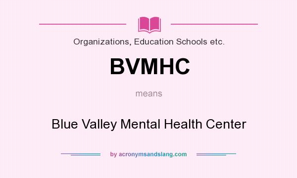 What does BVMHC mean? It stands for Blue Valley Mental Health Center