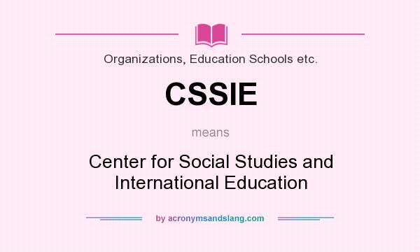 What does CSSIE mean? It stands for Center for Social Studies and International Education