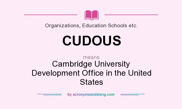 What does CUDOUS mean? It stands for Cambridge University Development Office in the United States