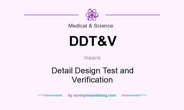 What does DDT&V mean? It stands for Detail Design Test and Verification