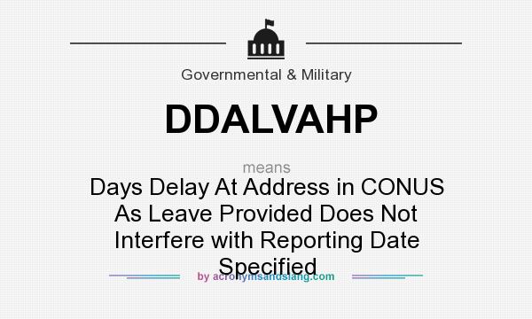 What does DDALVAHP mean? It stands for Days Delay At Address in CONUS As Leave Provided Does Not Interfere with Reporting Date Specified