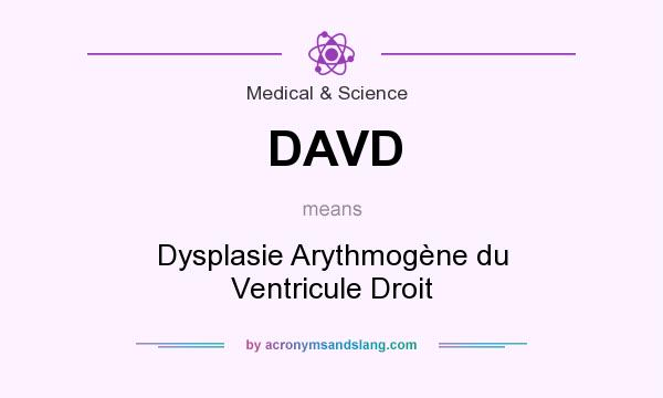 What does DAVD mean? It stands for Dysplasie Arythmogène du Ventricule Droit