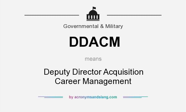 What does DDACM mean? It stands for Deputy Director Acquisition Career Management