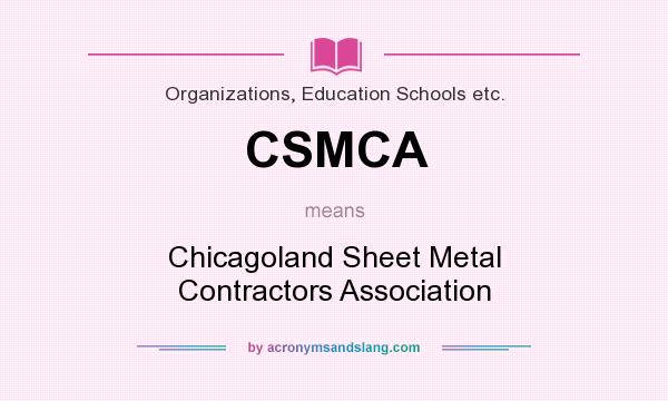 What does CSMCA mean? It stands for Chicagoland Sheet Metal Contractors Association