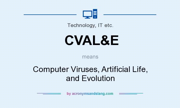What does CVAL&E mean? It stands for Computer Viruses, Artificial Life, and Evolution