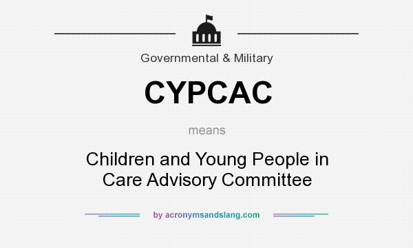 What does CYPCAC mean? It stands for Children and Young People in Care Advisory Committee