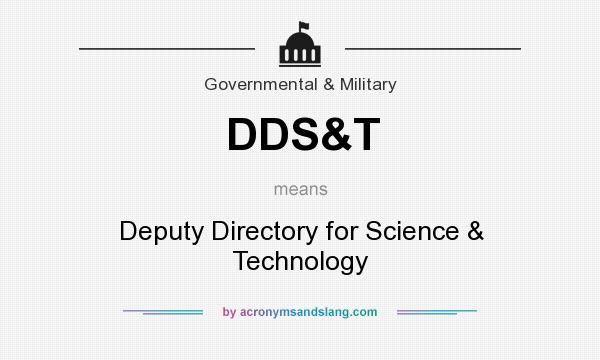 What does DDS&T mean? It stands for Deputy Directory for Science & Technology
