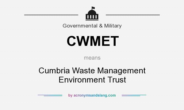 What does CWMET mean? It stands for Cumbria Waste Management Environment Trust