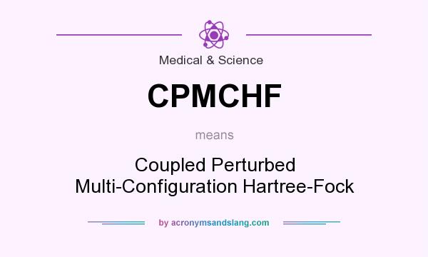 What does CPMCHF mean? It stands for Coupled Perturbed Multi-Configuration Hartree-Fock