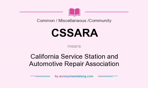 What does CSSARA mean? It stands for California Service Station and Automotive Repair Association