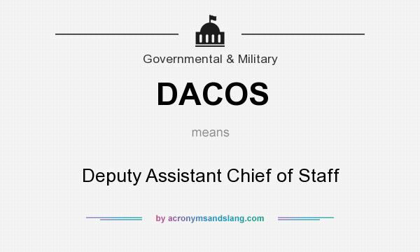 What does DACOS mean? It stands for Deputy Assistant Chief of Staff