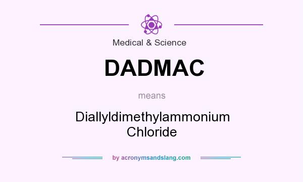 What does DADMAC mean? It stands for Diallyldimethylammonium Chloride