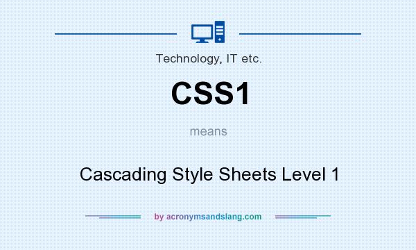 What does CSS1 mean? It stands for Cascading Style Sheets Level 1