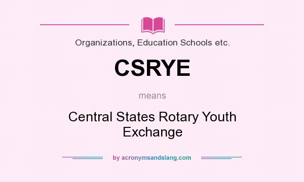 What does CSRYE mean? It stands for Central States Rotary Youth Exchange