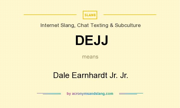 What does DEJJ mean? It stands for Dale Earnhardt Jr. Jr.