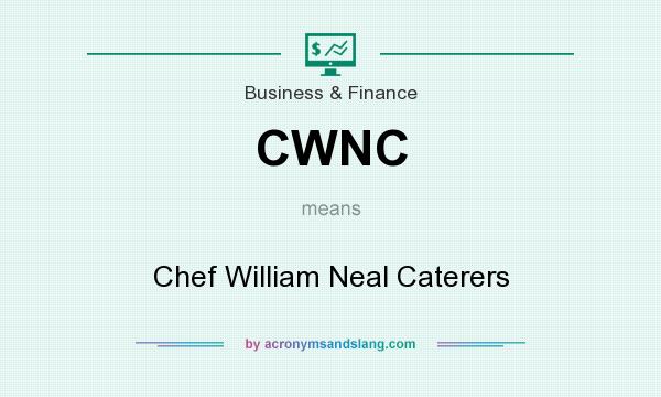 What does CWNC mean? It stands for Chef William Neal Caterers