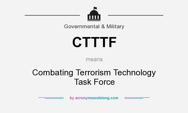 What does CTTTF mean? It stands for Combating Terrorism Technology Task Force