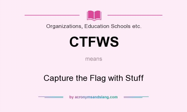 What does CTFWS mean? It stands for Capture the Flag with Stuff