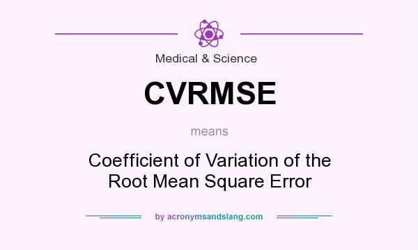 What does CVRMSE mean? It stands for Coefficient of Variation of the Root Mean Square Error