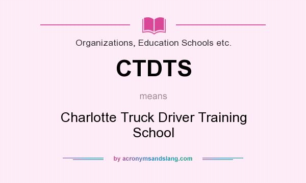 What does CTDTS mean? It stands for Charlotte Truck Driver Training School