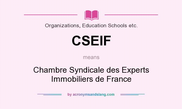 What does CSEIF mean? It stands for Chambre Syndicale des Experts Immobiliers de France